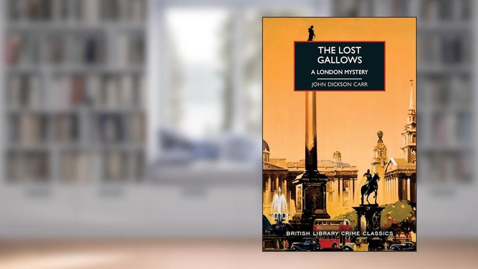 The Lost Gallows: A Historical British Crime Fiction Mystery, written by John Dickson Carr