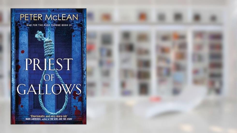 Priest of Gallows (War for the Rose Throne), written by Peter McLean