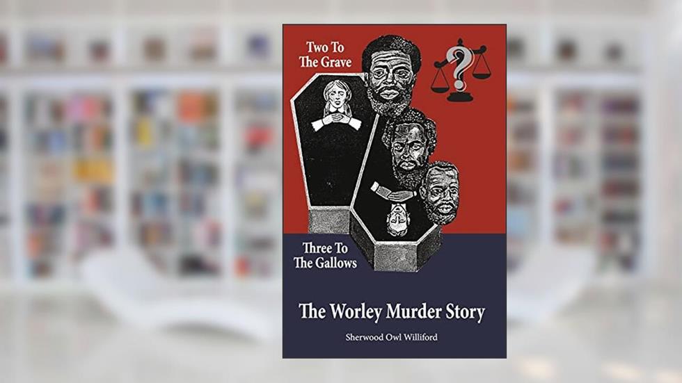 Two to the Grave, Three to the Gallows: The Worley Murder Story, written by Sherwood Owl Williford
