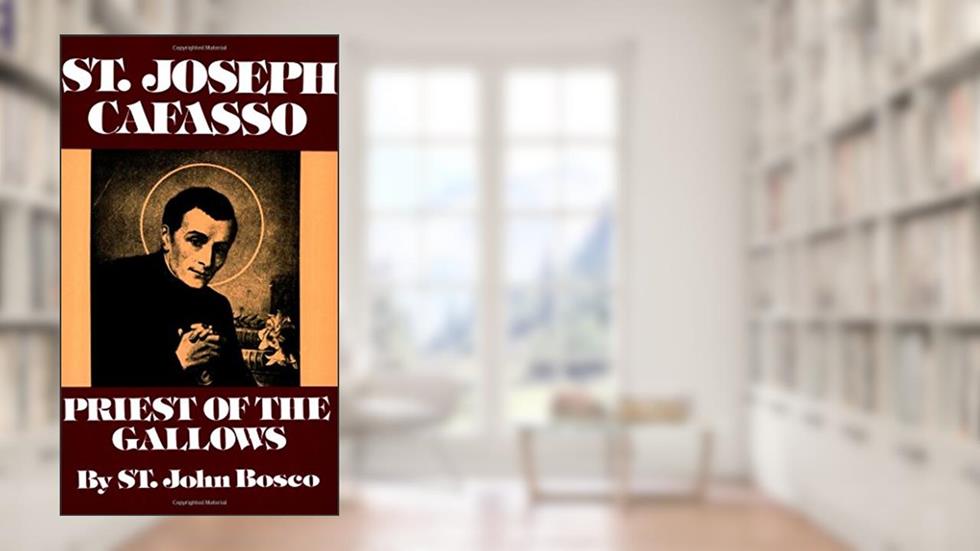St. Joseph Cafasso: Priest of the Gallows, written by John Bosco