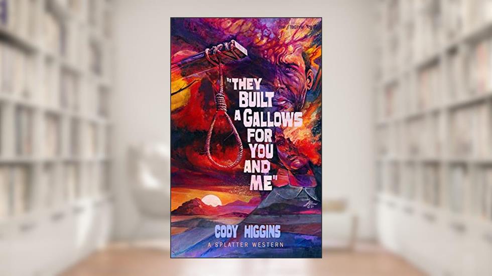 They built a Gallows for You and Me (Splatter Western), written by Cody Higgins