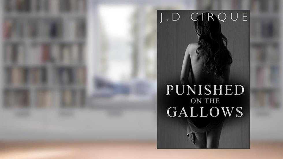 Punished On The Gallows (Dark Menage Erotica) (Cruel Devices Book 4), written by Jacqueline D Cirque