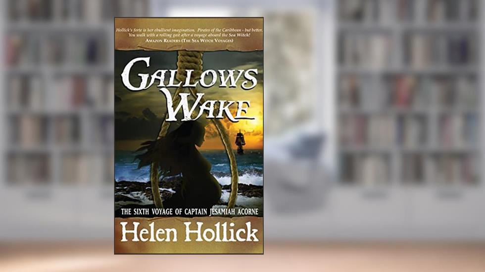 Gallows Wake: Capt. Jesamiah Acorne Voyage 6, written by Helen Hollick