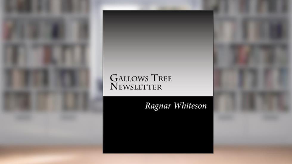 Gallows Tree (Newsletter Collection), written by Ragnar Whiteson; Gallows Tree Members