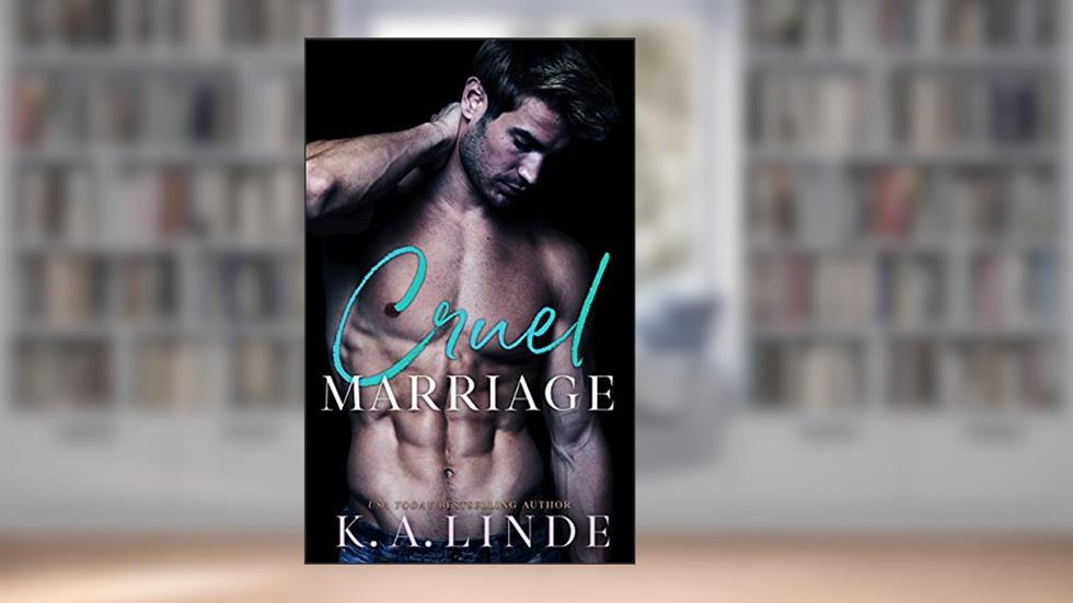 Cruel Marriage: An Arranged Marriage Romance, written by K.A. Linde