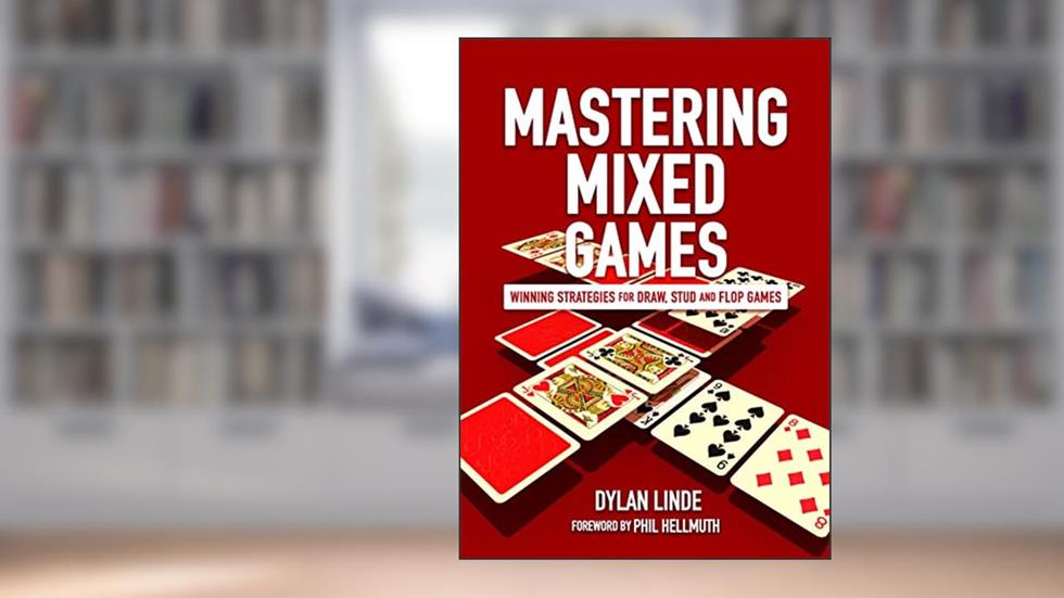 Mastering Mixed Games: Winning Strategies for Draw, Stud and Flop Games, written by Dylan Linde