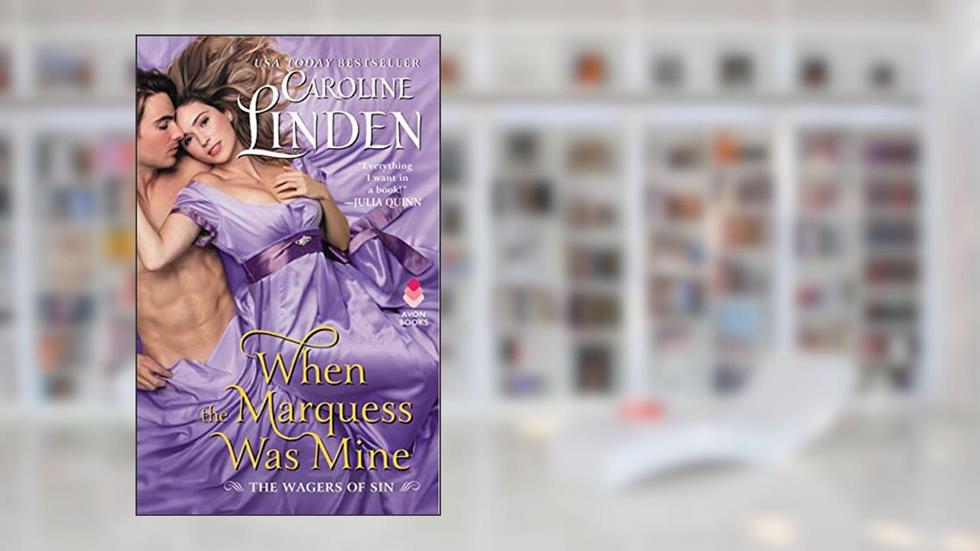 When the Marquess Was Mine: The Wagers of Sin, written by Caroline Linden
