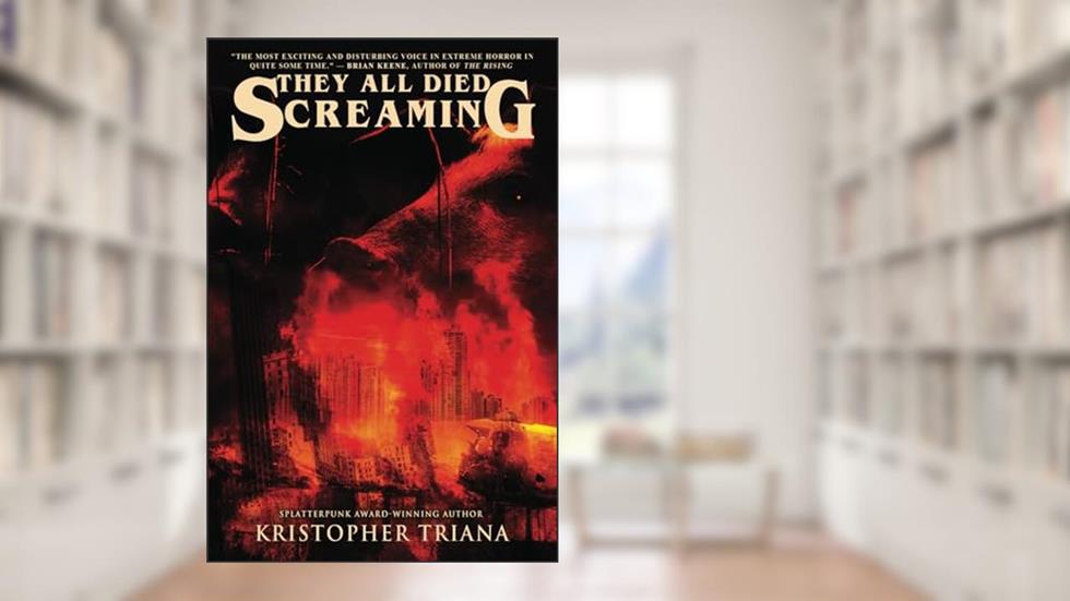 They All Died Screaming, written by Kristopher Triana; Blood Bound Books
