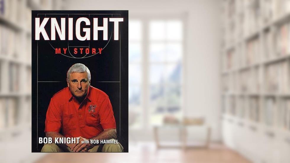 Knight: My Story, written by Bob Knight; Bob Hammel
