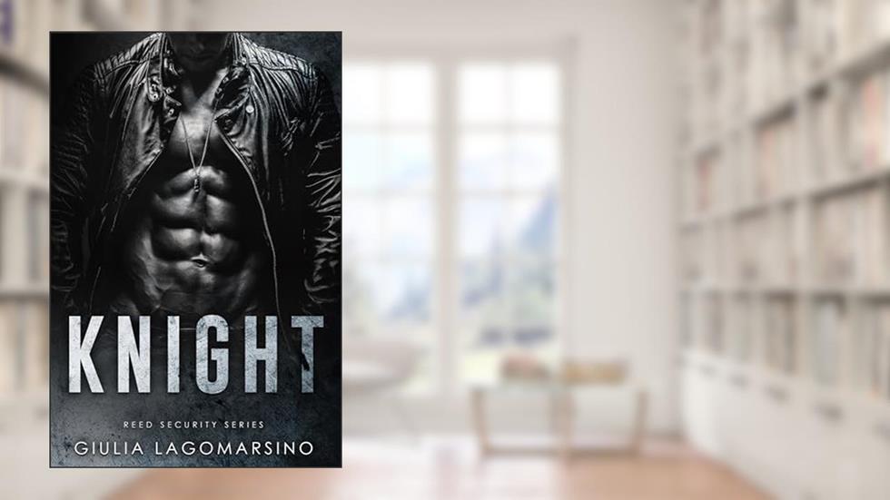 Knight (Reed Security Book 4), written by Giulia Lagomarsino