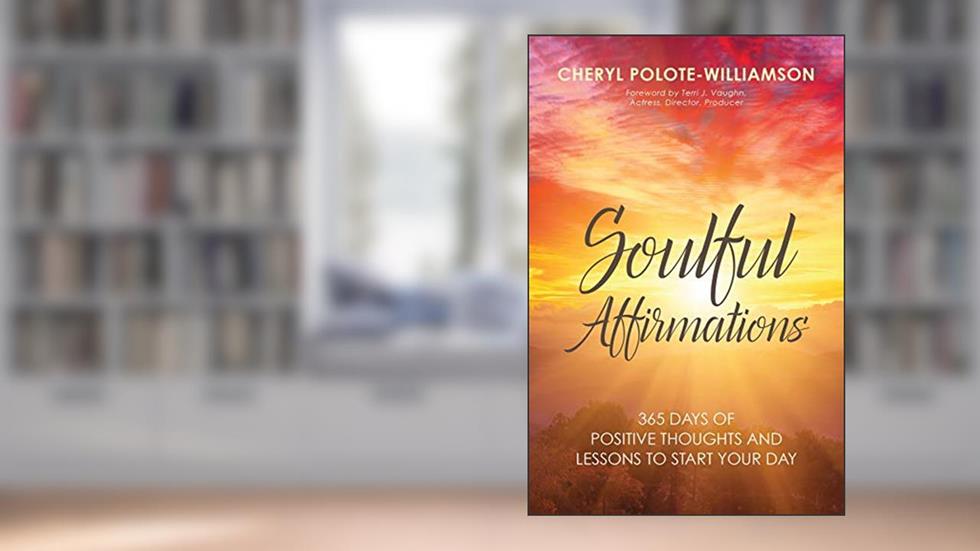 Soulful Affirmations: 365 Days of Positive Thoughts and Lessons to Start Your Day, written by Cheryl Polote-Williamson