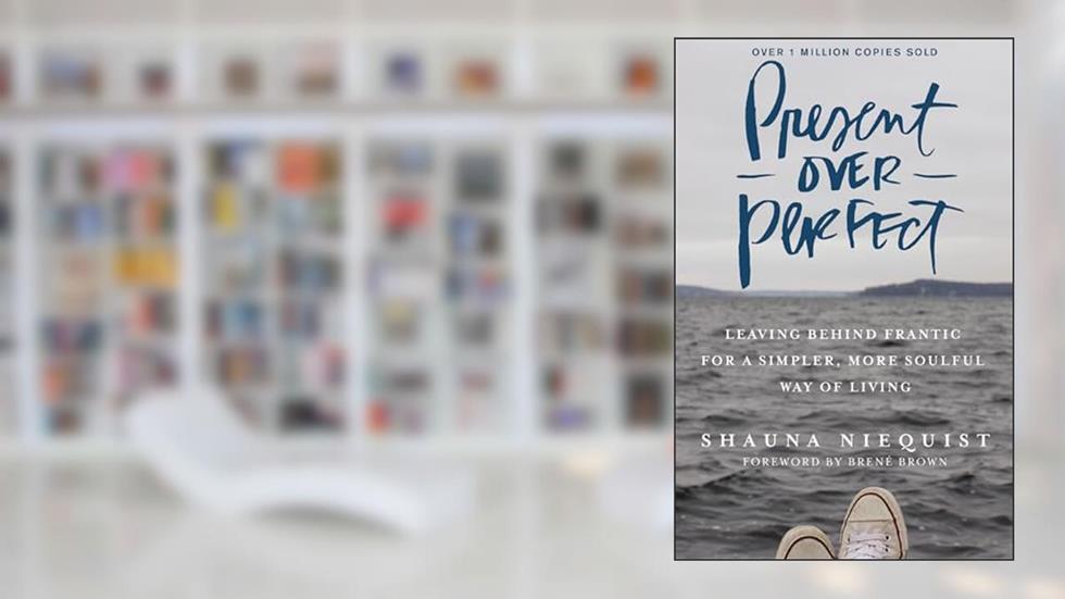 Present Over Perfect: Leaving Behind Frantic for a Simpler, More Soulful Way of Living, written by Shauna Niequist