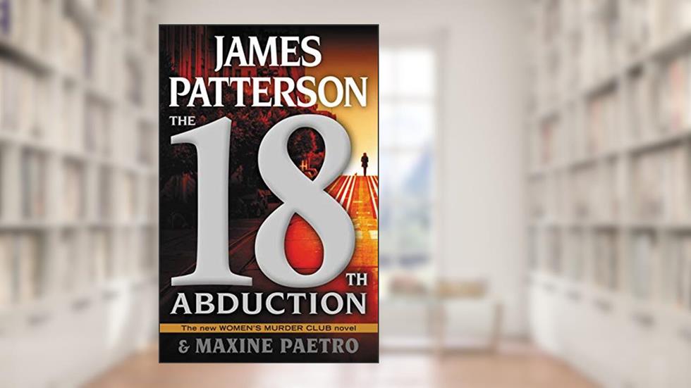 The 18th Abduction (A Women's Murder Club Thriller), written by James Patterson; Maxine Paetro