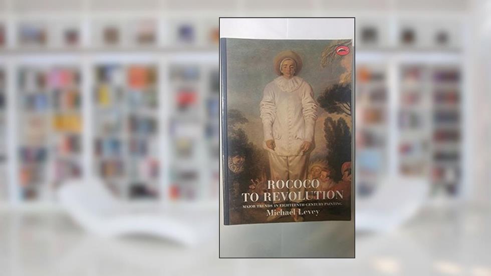 Rococo to Revolution: Major Trends in Eighteenth-Century Painting (World of Art), written by Michael Levey