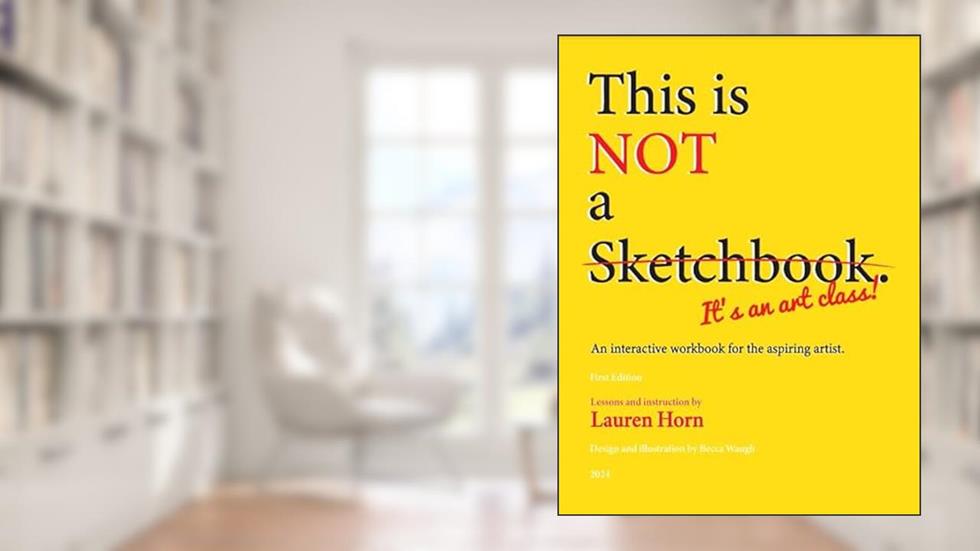 This is Not a Sketchbook, It's an Art Class, written by Lauren Horn