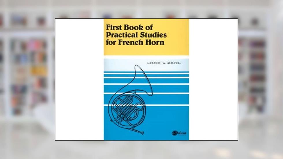 First Book of Practical Studies for French Horn, written by Robert W. Getchell