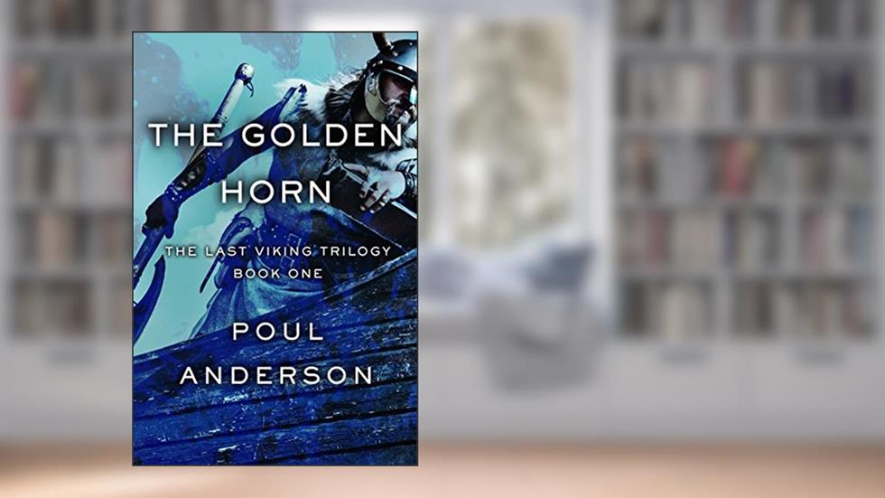 The Golden Horn (The Last Viking Trilogy Book 1), written by Poul Anderson