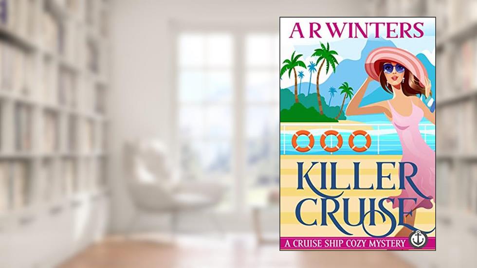 Killer Cruise: A Humorous Cruise Ship Cozy Mystery (Cruise Ship Cozy Mysteries Book 1), written by A.R. Winters