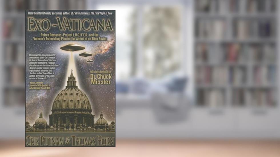 Exo-Vaticana: Petrus Romanus, Project L.U.C.I.F.E.R. And the Vatican's Astonishing Plan for the Arrival of an Alien Savior, written by Thomas Horn; Cris Putnam