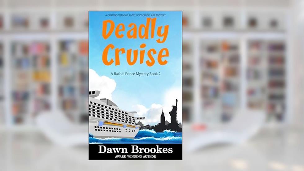 Deadly Cruise: A gripping transatlantic cozy cruise ship mystery (A Rachel Prince Mystery Book 2), written by Dawn Brookes