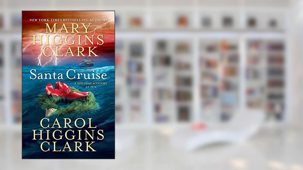 Santa Cruise: A Holiday Mystery at Sea, written by Mary Higgins Clark; Carol Higgins Clark