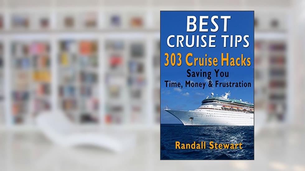 Best Cruise Tips: 303 Cruise Hacks Saving You Time, Money & Frustration, written by Randall Stewart
