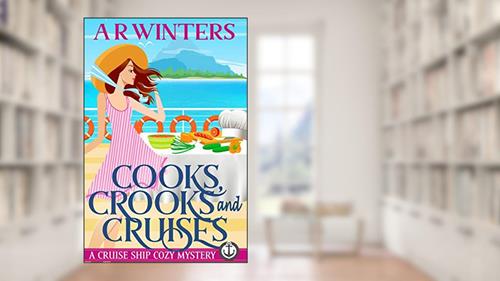 Cover from Cooks, Crooks and Cruises: A Humorous Cruise Ship Cozy Mystery (Cruise Ship Cozy Mysteries Book 2), written by A.R. Winters