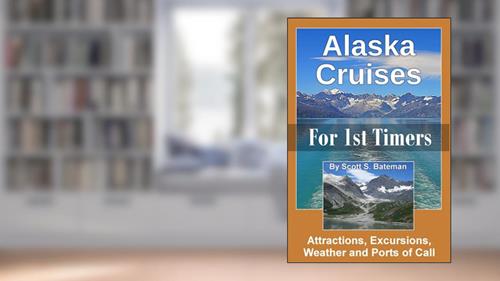 Cover from Alaska Cruises for 1st Timers: Attractions, Excursions, Weather and Ports of Call, written by Scott S. Bateman