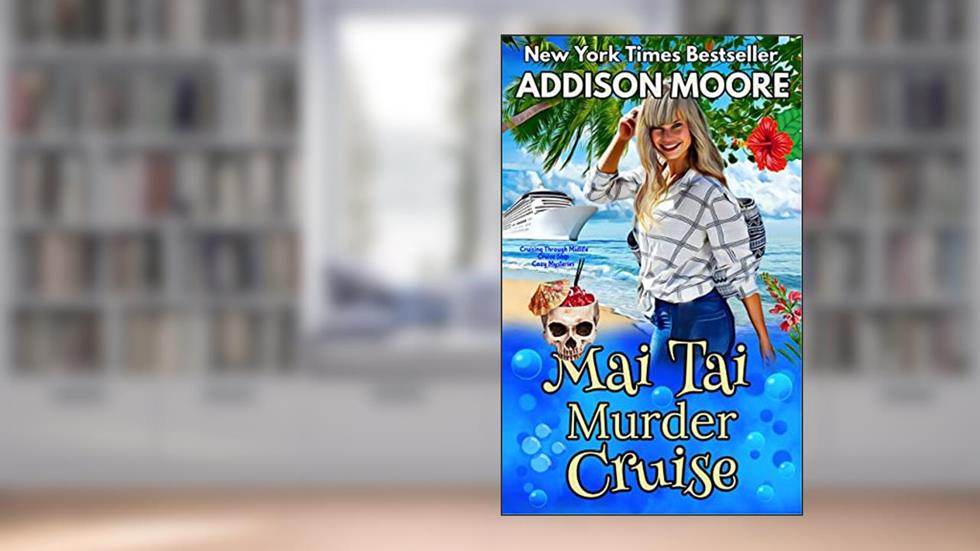 Mai Tai Murder Cruise: Cruise Ship Cozy Mysteries (Cruising Through Midlife: Cruise Ship Cozy Mysteries Book 2), written by Addison Moore