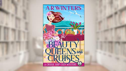 Cover from Beauty Queens and Cruises: A Humorous Cruise Ship Cozy Mystery (Cruise Ship Cozy Mysteries Book 4), written by A.R. Winters