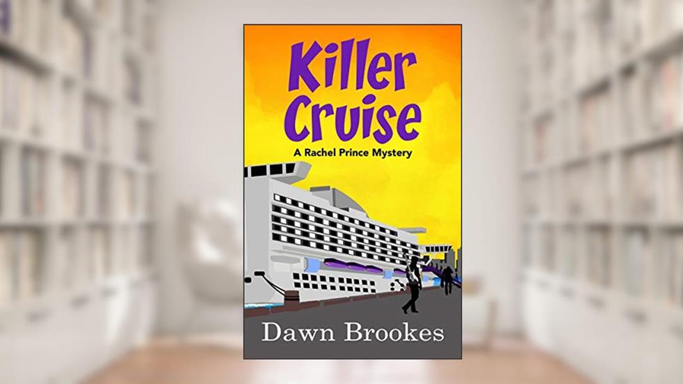 Killer Cruise: An unputdownable cozy cruise ship mystery (A Rachel Prince Mystery Book 3), written by Dawn Brookes