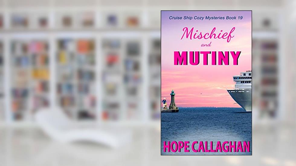 Mischief and Mutiny: A Cruise Ship Mystery (Millie's Cruise Ship Mysteries Book 19), written by Hope Callaghan