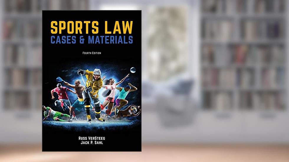 Sports Law: Cases and Materials 4th Edition, written by Russ Versteeg; Jack P Sahl