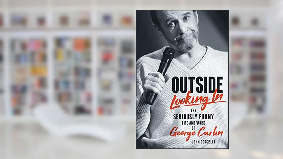 Outside Looking In: The Seriously Funny Life and Work of George Carlin, written by John Corcelli