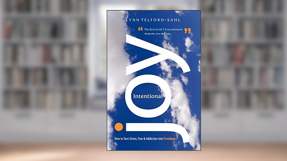 Intentional Joy: How to Turn Stress, Fear & Addiction into Freedom, written by Lynn Telford-Sahl