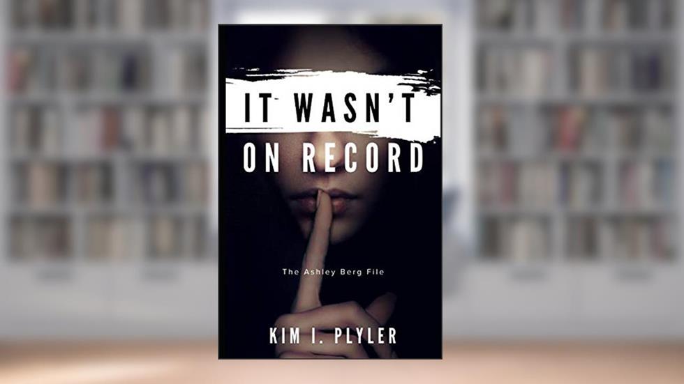 IT WASN'T ON RECORD: THE ASHLEY BERG FILE, written by Kim I Plyler