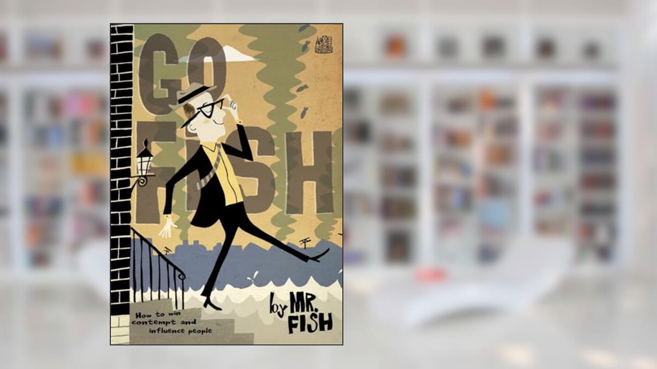 Go Fish: How to Win Contempt and Influence People, written by Mr. Fish