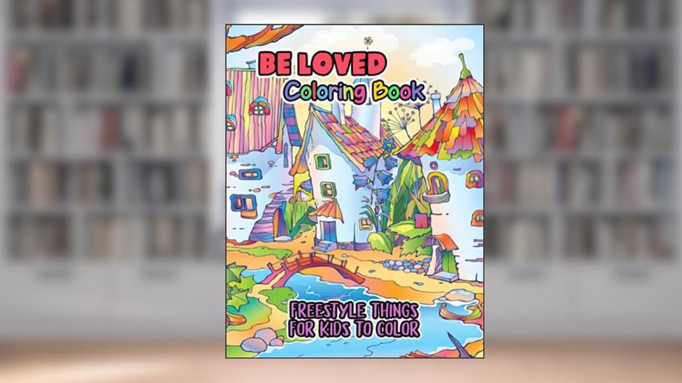 Be Loved Coloring Book: Freestyle Things For Kids To Color, written by Jermaine Sahl