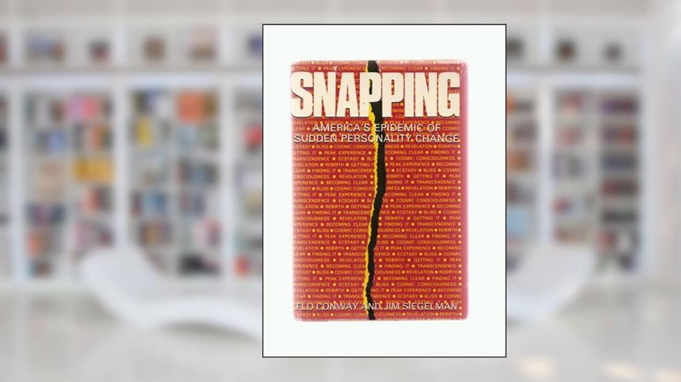 SNAPPING: AMERICA'S EPIDEMIC OF SUDDEN PERSONALITY CHANGE, written by Flo Conway; Jim Siegelman