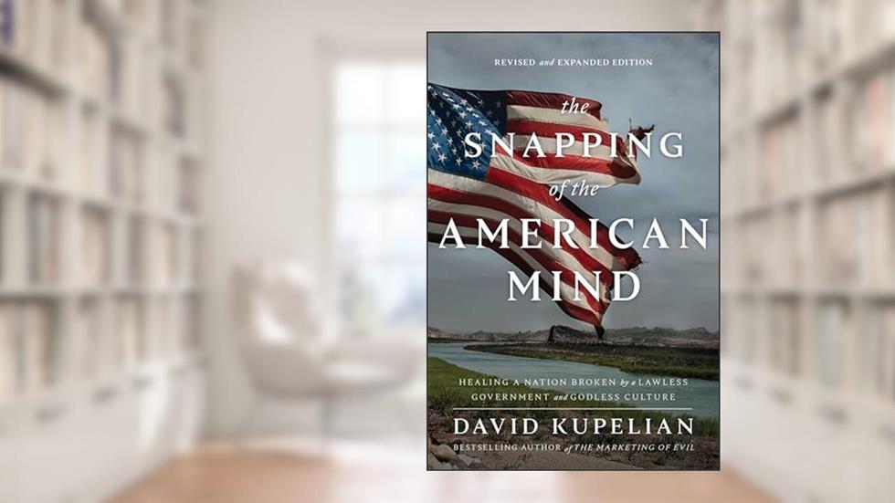 The Snapping of the American Mind: Healing a Nation Broken by a Lawless Government and Godless Culture, written by David Kupelian