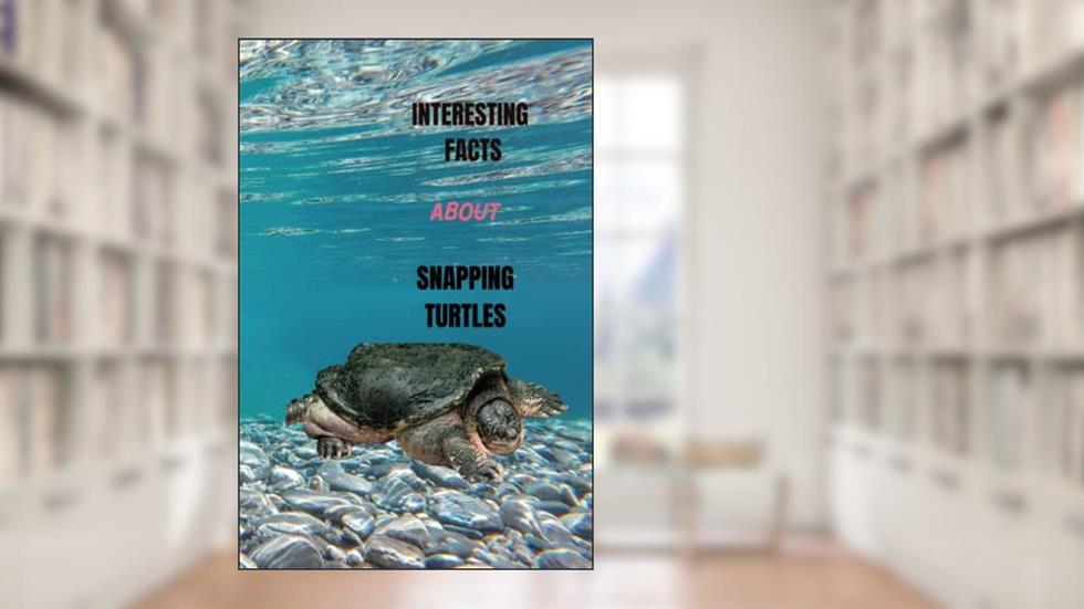 INTERESTING FACTS ABOUT SNAPPING TURTLES, written by Andrea Nolan