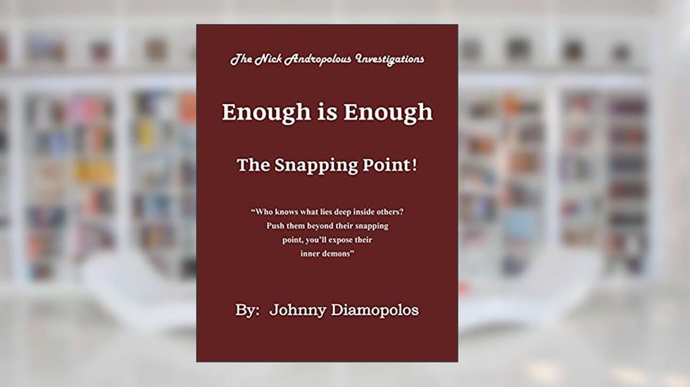 Enough is Enough: The Snapping Point! (The Nick Andropolous Investigations), written by Johnny Diamopolos