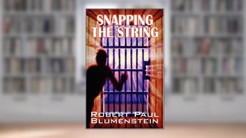 Cover from Snapping the String, written by Robert Paul Blumenstein