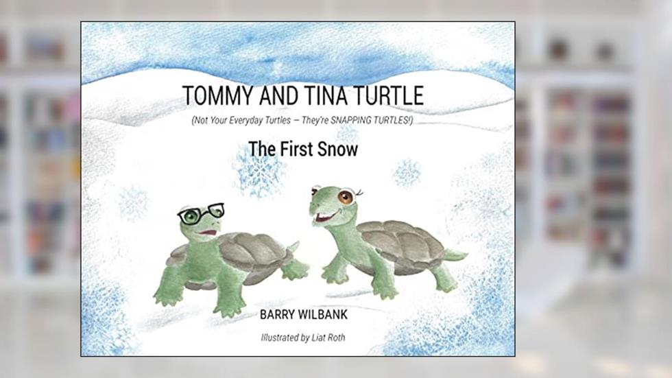 Tommy and Tina Turtle: (Not Your Everyday Turtles - They're SNAPPING TURTLES!) - The First Snow, written by Barry Wilbank