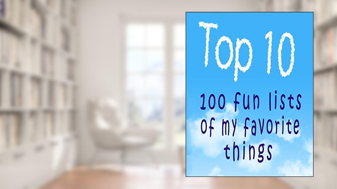 Top 10: 100 Fun Lists of My Favorite Things (Top Ten Series), written by Snapping Turtle Books