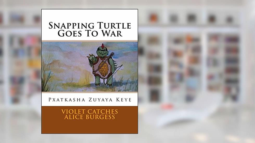 Snapping Turtle Goes To War: Pxatkasha Zuyaya Keye, written by Violet Catches