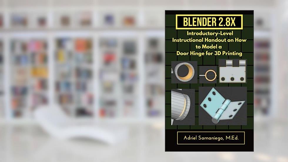 Blender 2.8X Introductory-Level Instructional Handout on How to Model a Door Hinge for 3D Printing: Snapping and Precision Modeling, written by Adriel Samaniego MEd