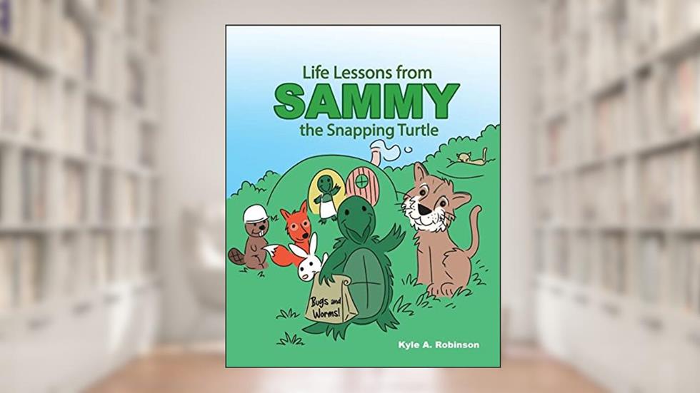 Life Lessons from Sammy the Snapping Turtle, written by Kyle A Robinson