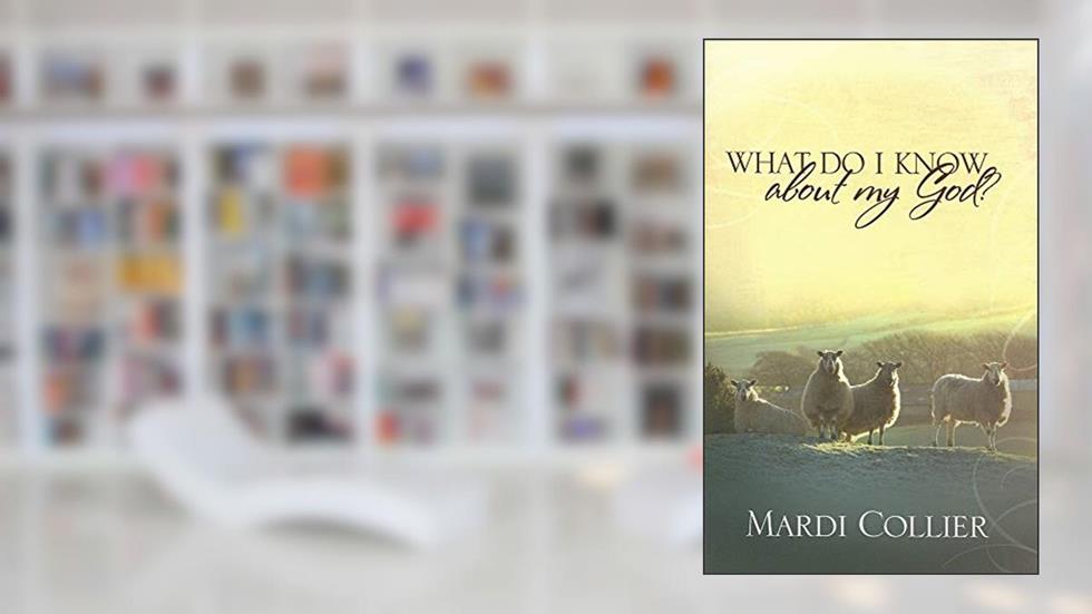 What Do I Know about My God?, written by Mardi Collier