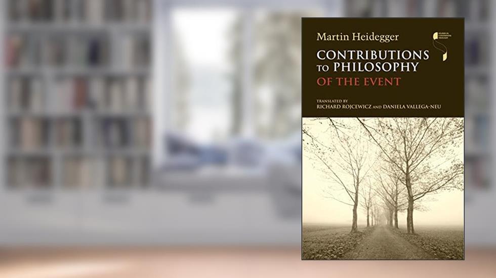 Contributions to Philosophy (Of the Event) (Studies in Continental Thought), written by Martin Heidegger